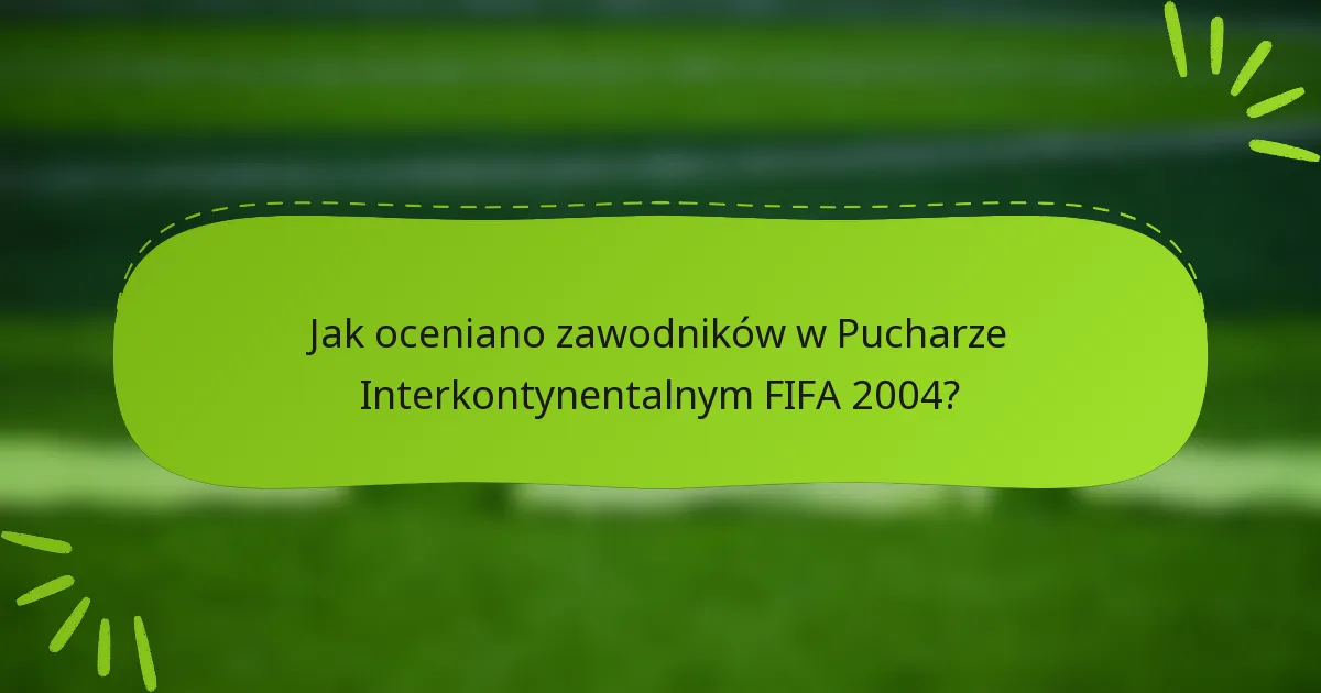 Jak oceniano zawodników w Pucharze Interkontynentalnym FIFA 2004?