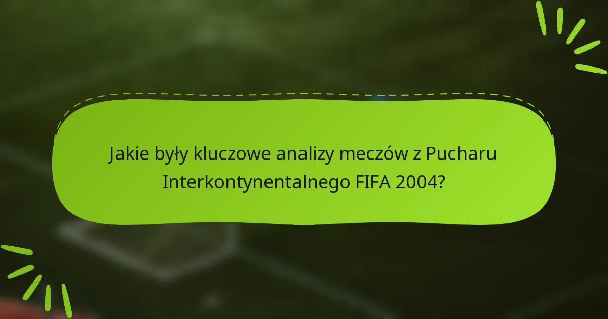 Jakie były kluczowe analizy meczów z Pucharu Interkontynentalnego FIFA 2004?