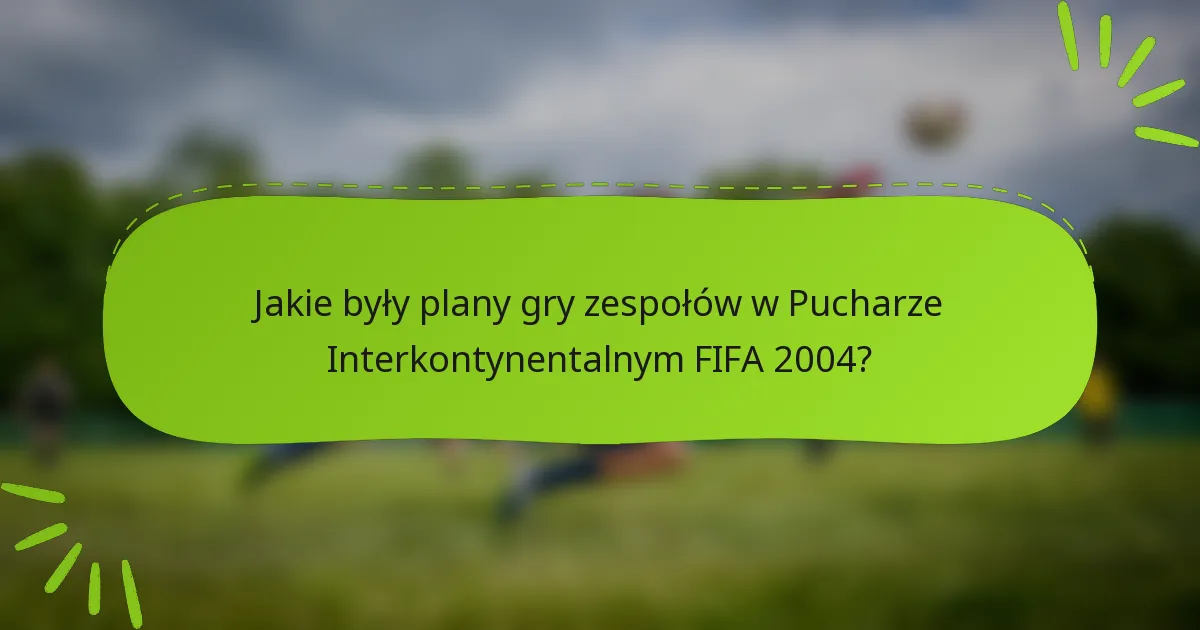 Jakie były plany gry zespołów w Pucharze Interkontynentalnym FIFA 2004?