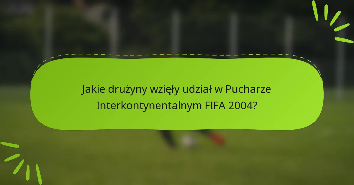 Jakie drużyny wzięły udział w Pucharze Interkontynentalnym FIFA 2004?