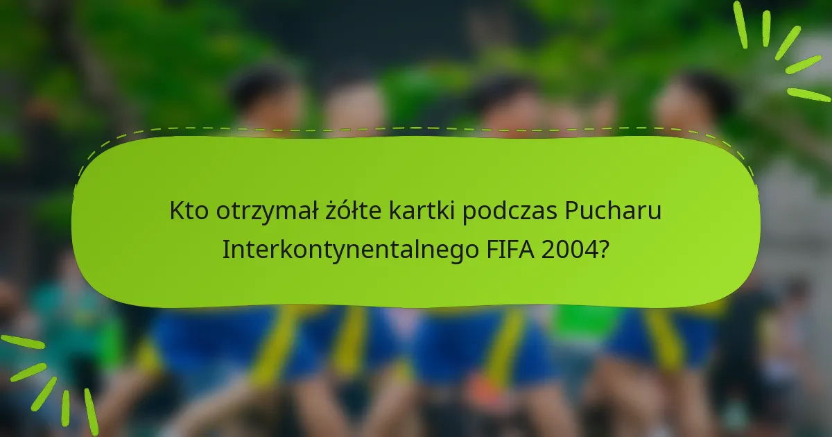 Kto otrzymał żółte kartki podczas Pucharu Interkontynentalnego FIFA 2004?